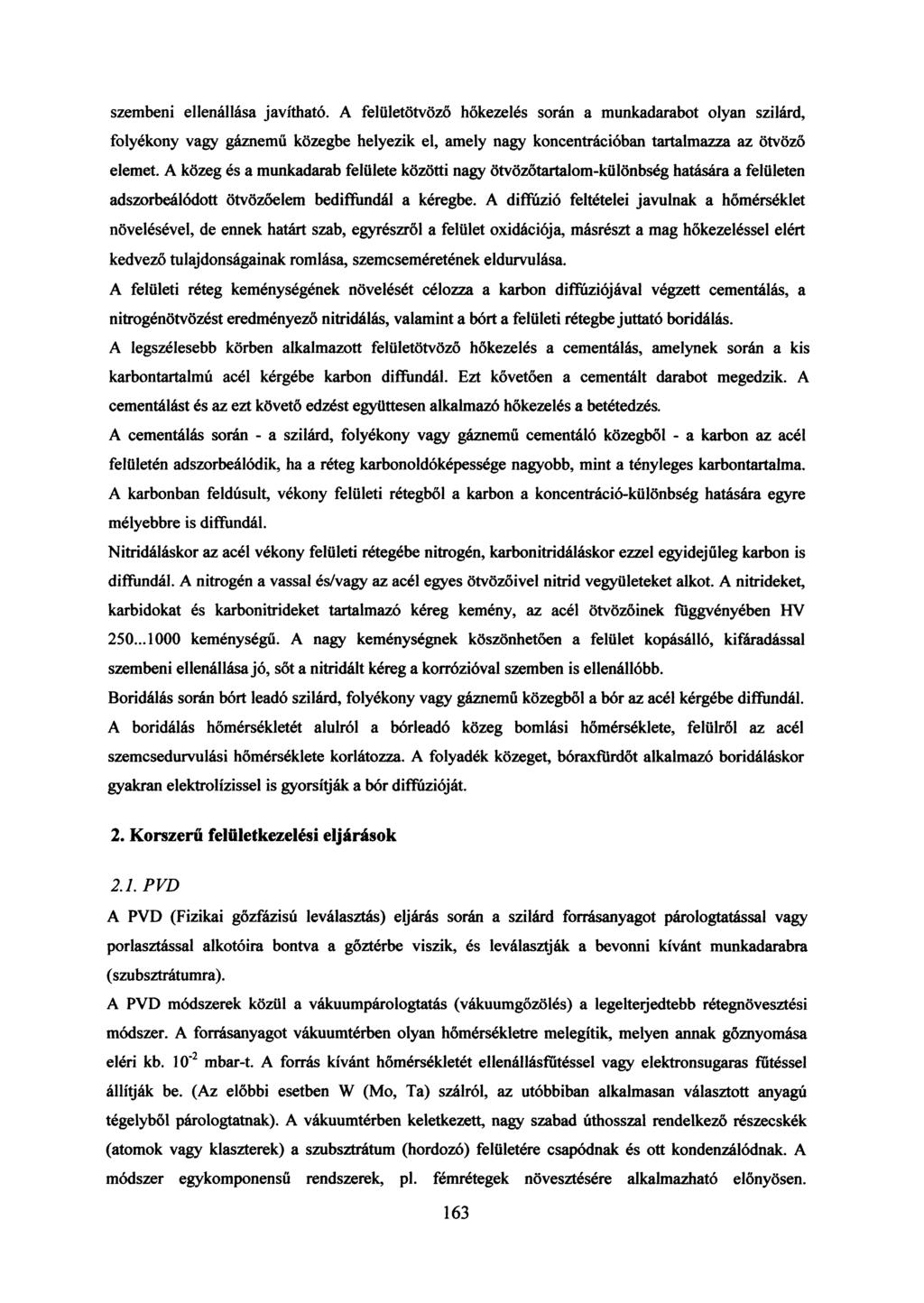 szembeni ellenállása javítható. A felületötvöző hőkezelés során a munkadarabot olyan szilárd, folyékony vagy gáznemű közegbe helyezik el, amely nagy koncentrációban tartalmazza az ötvöző elemet.
