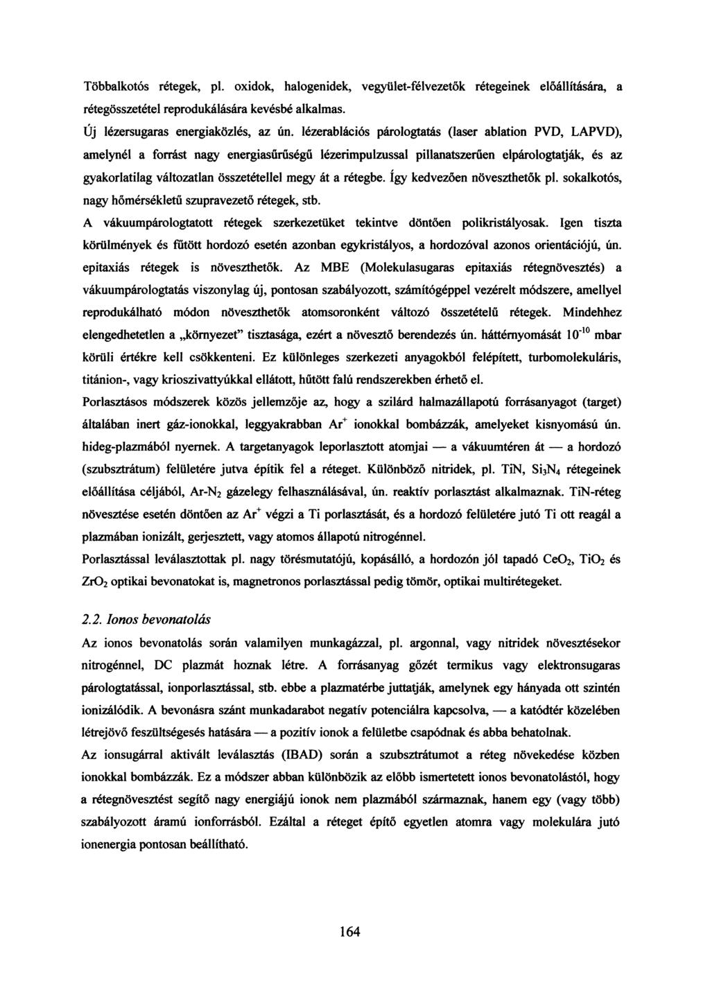 Többalkotós rétegek, pl. oxidok, halogenidek, vegyület-félvezetők rétegeinek előállítására, a rétegösszetétel reprodukálására kevésbé alkalmas. Új lézersugaras energiaközlés, az ún.