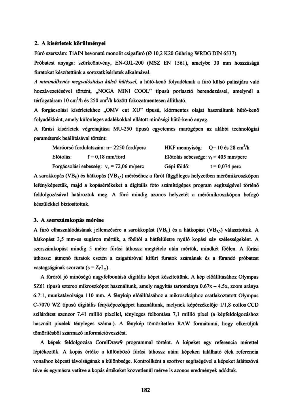 2. A kísérletek körülményei Fúró szerszám: TiAIN bevonató monolit csigafúró (0 10,2 K20 Gühring WRDG DIN 6537).