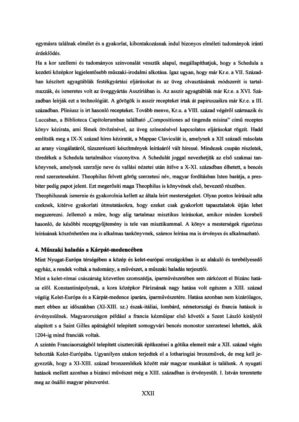 egymásra találnak elmélet és a gyakorlat, kibontakozásnak indul bizonyos elméleti tudományok iránti érdeklődés.