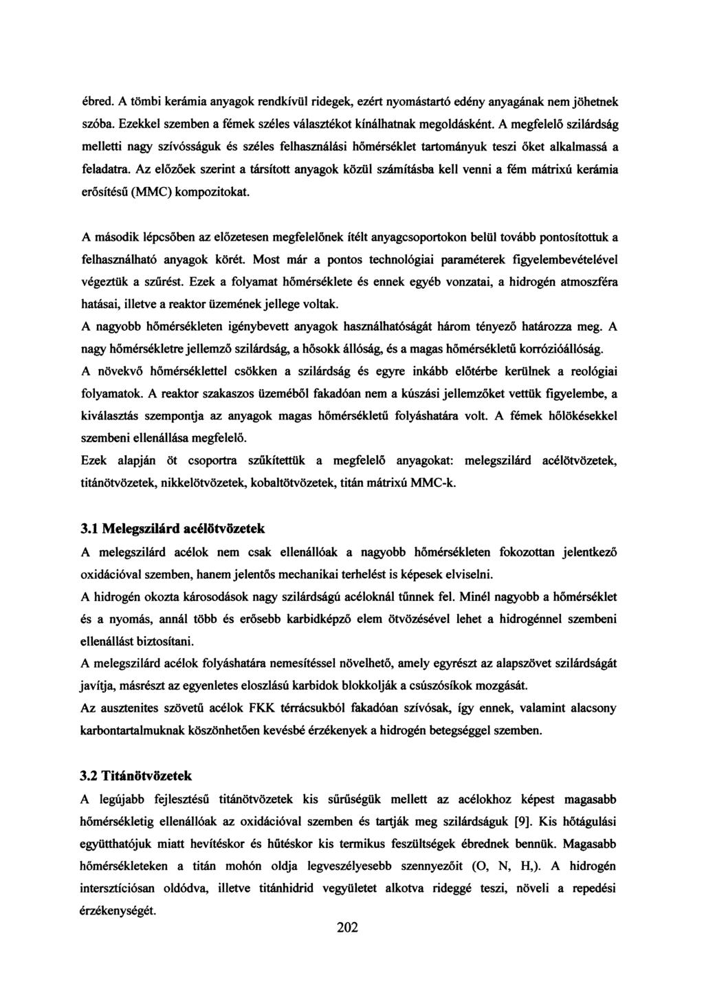 ébred. A tömbi kerámia anyagok rendkívül ridegek, ezért nyomástartó edény anyagának nem jöhetnek szóba. zekkel szemben a fémek széles választékot kínálhatnak megoldásként.