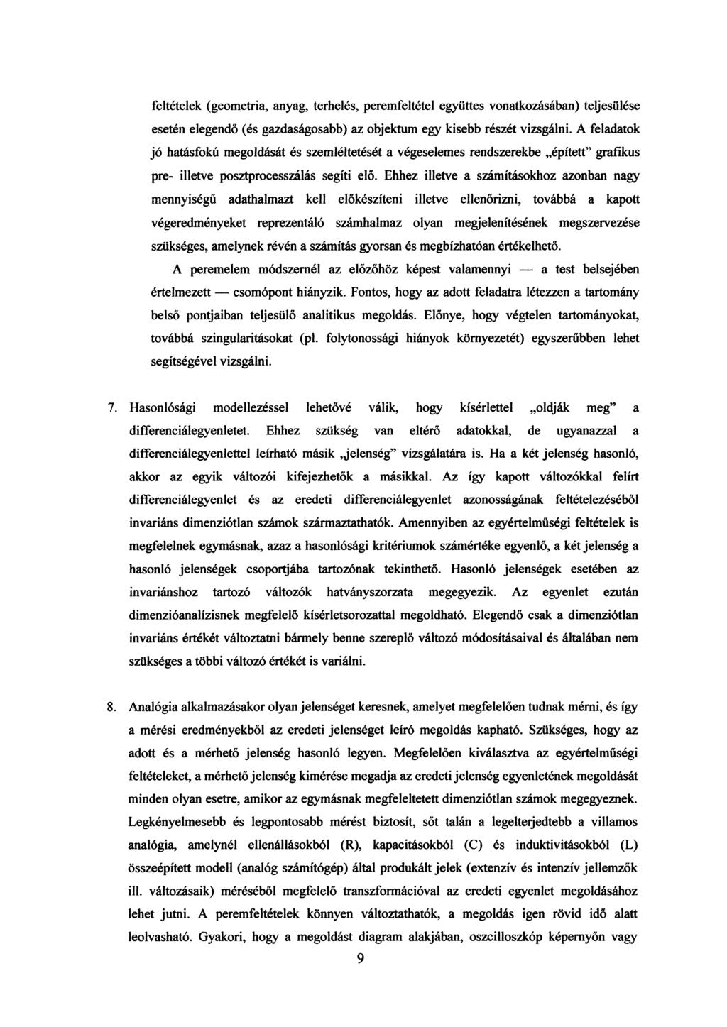 feltételek (geometria, anyag, terhelés, peremfeltétel együttes vonatkozásában) teljesülése esetén elegendő (és gazdaságosabb) az objektum egy kisebb részét vizsgálni.