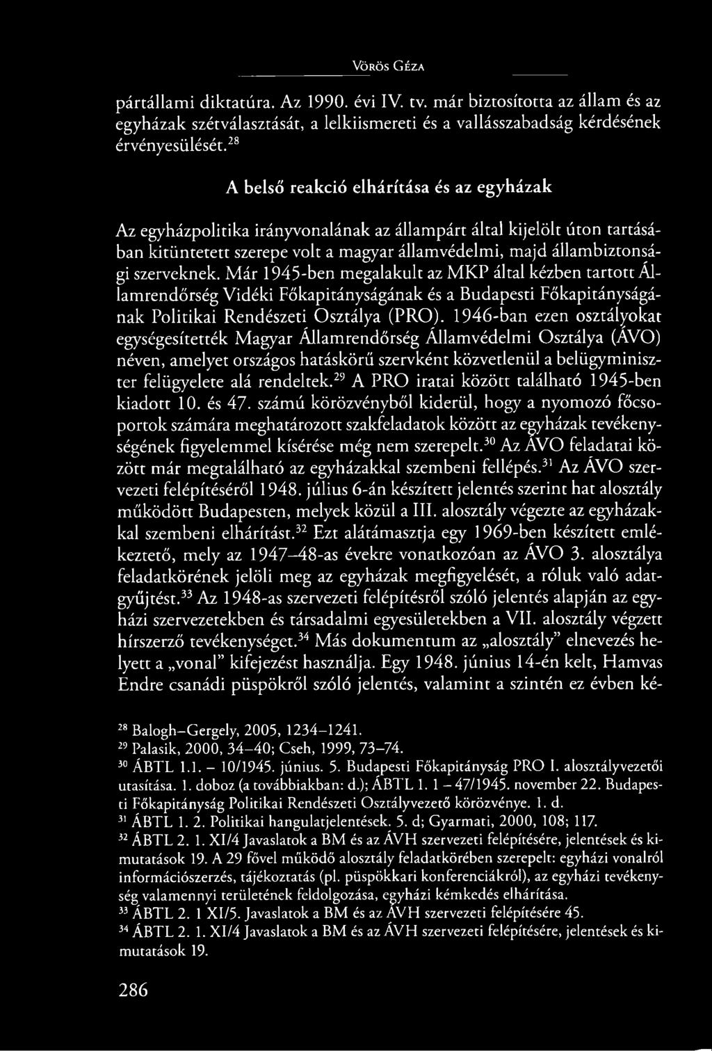 szerveknek. Már 1945-ben megalakult az MKP által kézben tartott Államrendőrség Vidéki Főkapitányságának és a Budapesti Főkapitányságának Politikai Rendészeti Osztálya (PRO).