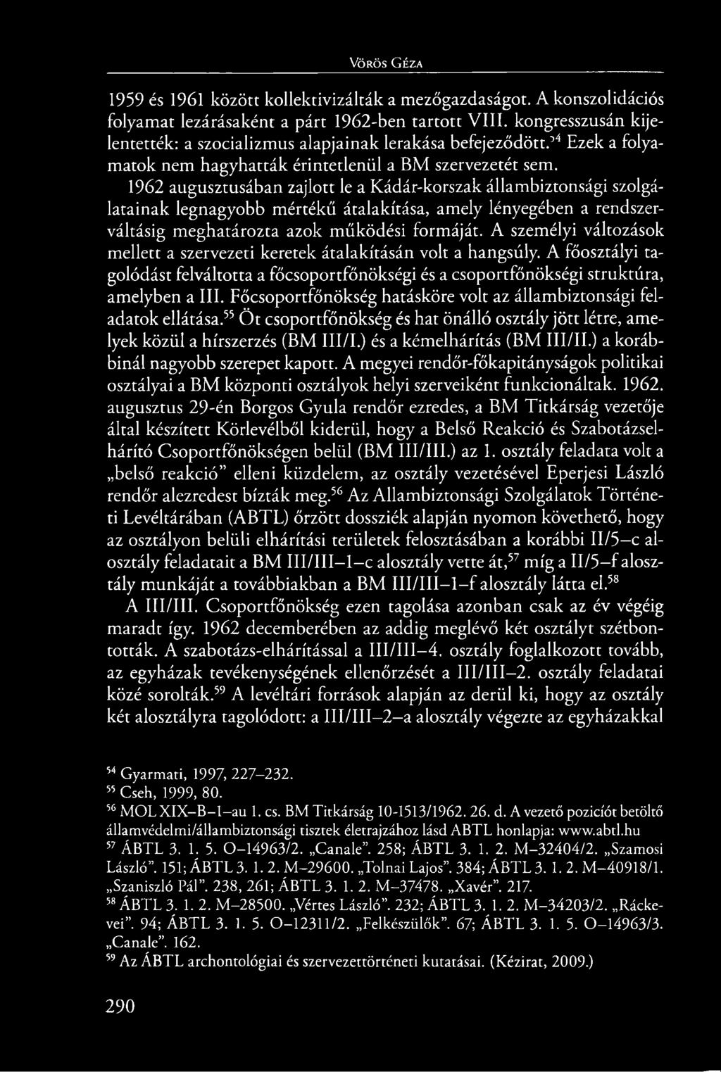 1962 augusztusában zajlott le a Kádár-korszak állambiztonsági szolgálatainak legnagyobb mértékű átalakítása, amely lényegében a rendszerváltásig meghatározta azok működési formáját.
