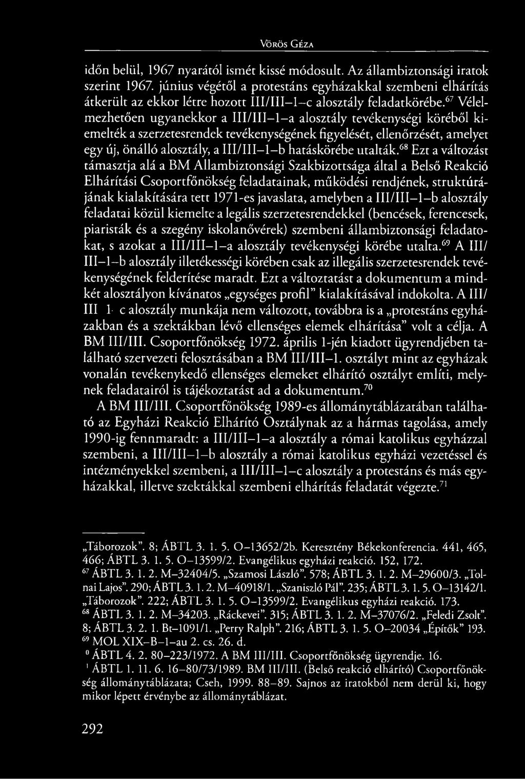 67 Vélelmezhetően ugyanekkor a III/III 1 a alosztály tevékenységi köréből kiemelték a szerzetesrendek tevékenységének figyelését, ellenőrzését, amelyet egy új, önálló alosztály, a III/III 1 b