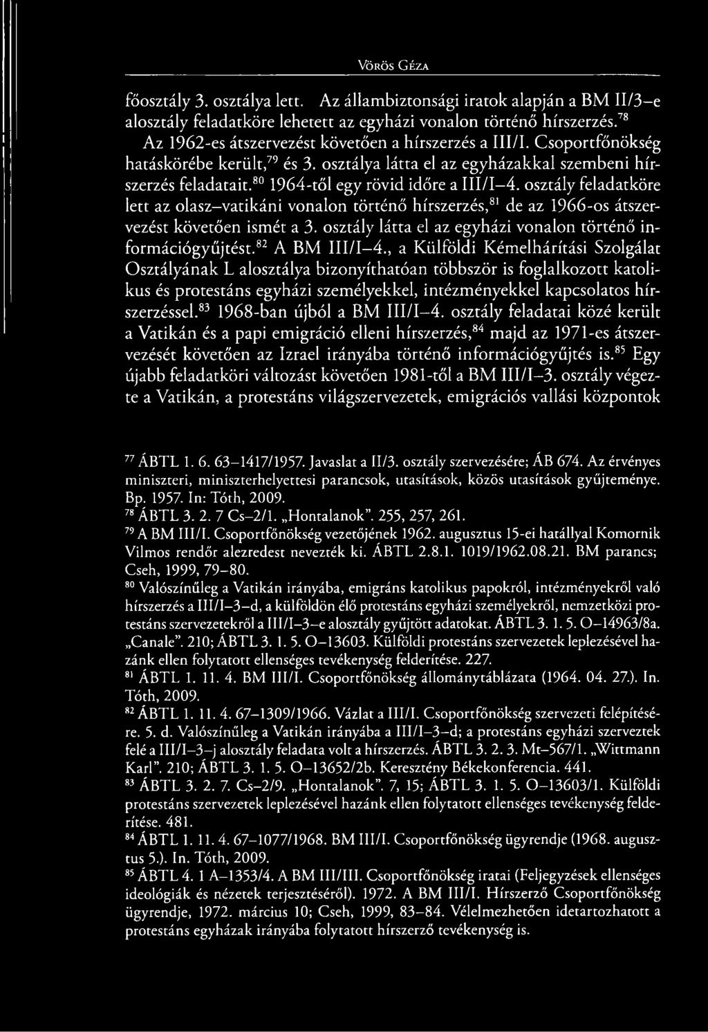 80 1964-től egy rövid időre a III/I-4. osztály feladatköre lett az olasz-vatikáni vonalon történő hírszerzés,81 de az 1966-os átszervezést követően ismét a 3.