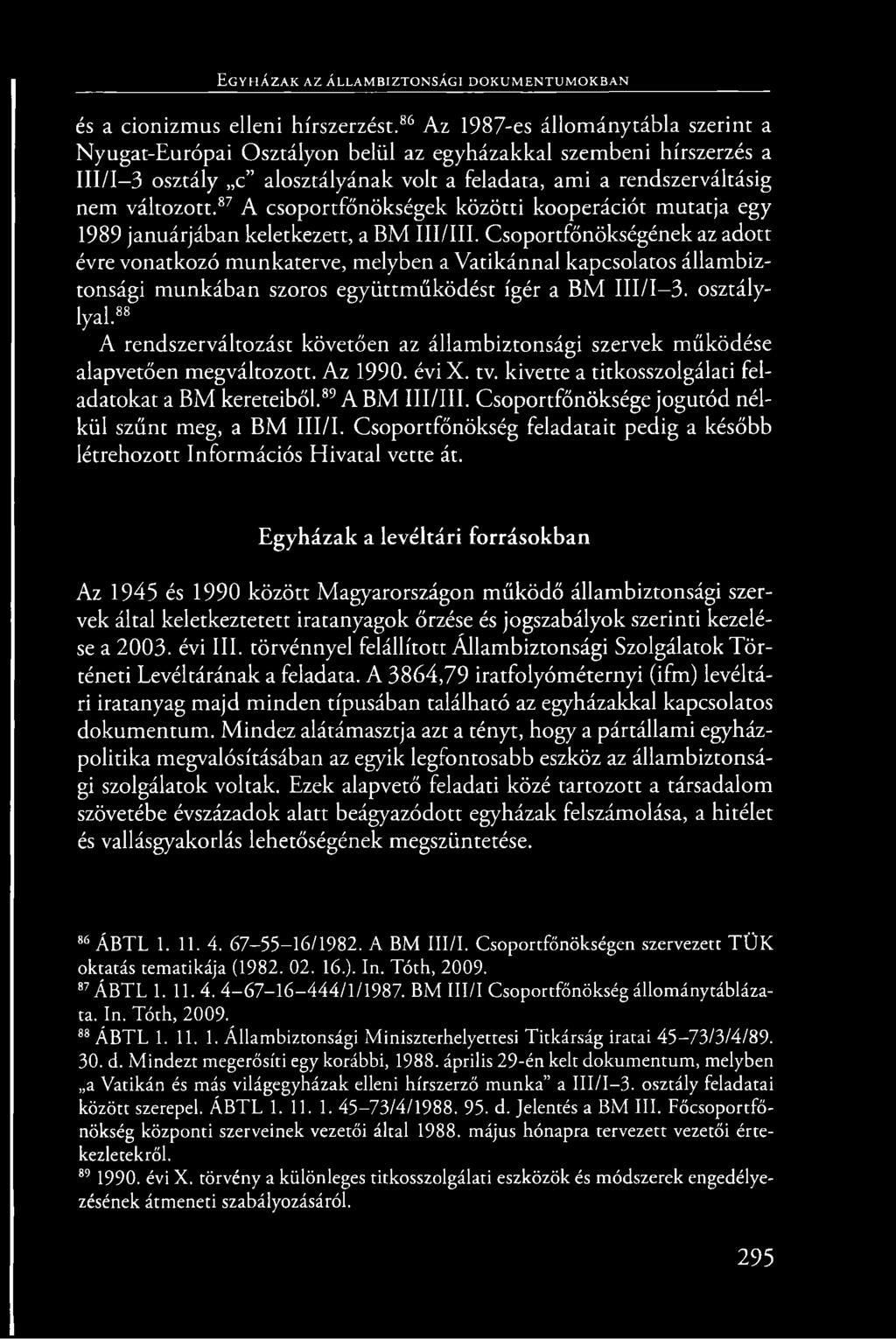 87 A csoportfőnökségek közötti kooperációt mutatja egy 1989 januárjában keletkezett, a BM III/III.