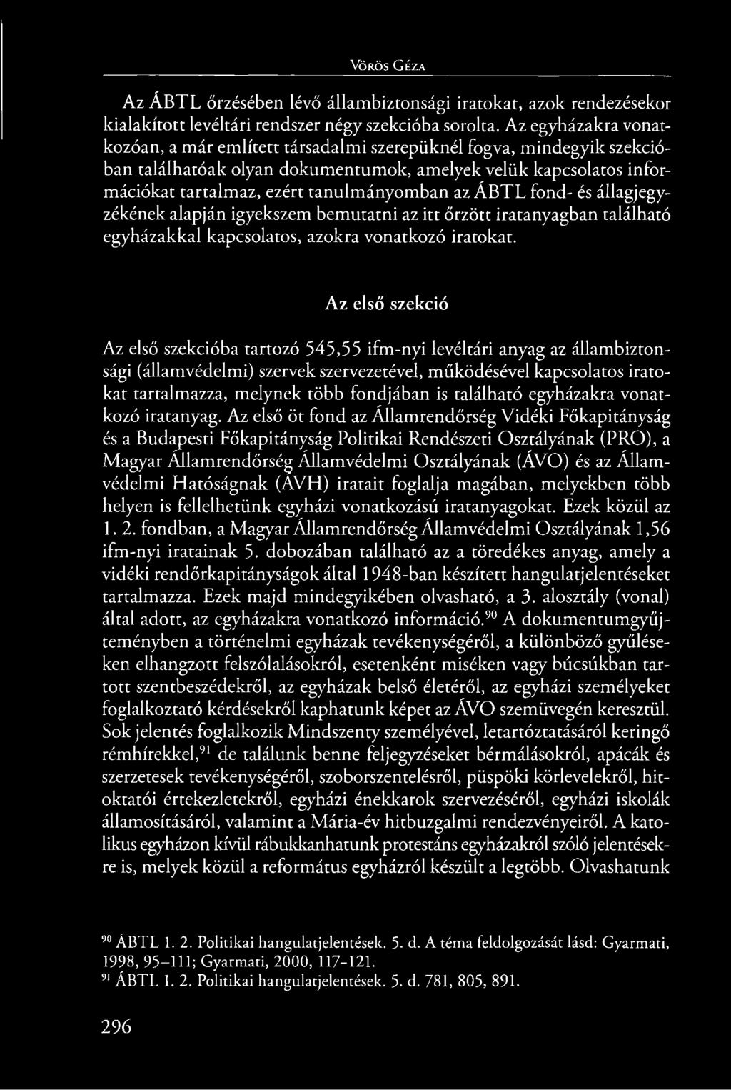 Á B TL fond- és állagjegyzékének alapján igyekszem bemutatni az itt őrzött iratanyagban található egyházakkal kapcsolatos, azokra vonatkozó iratokat.