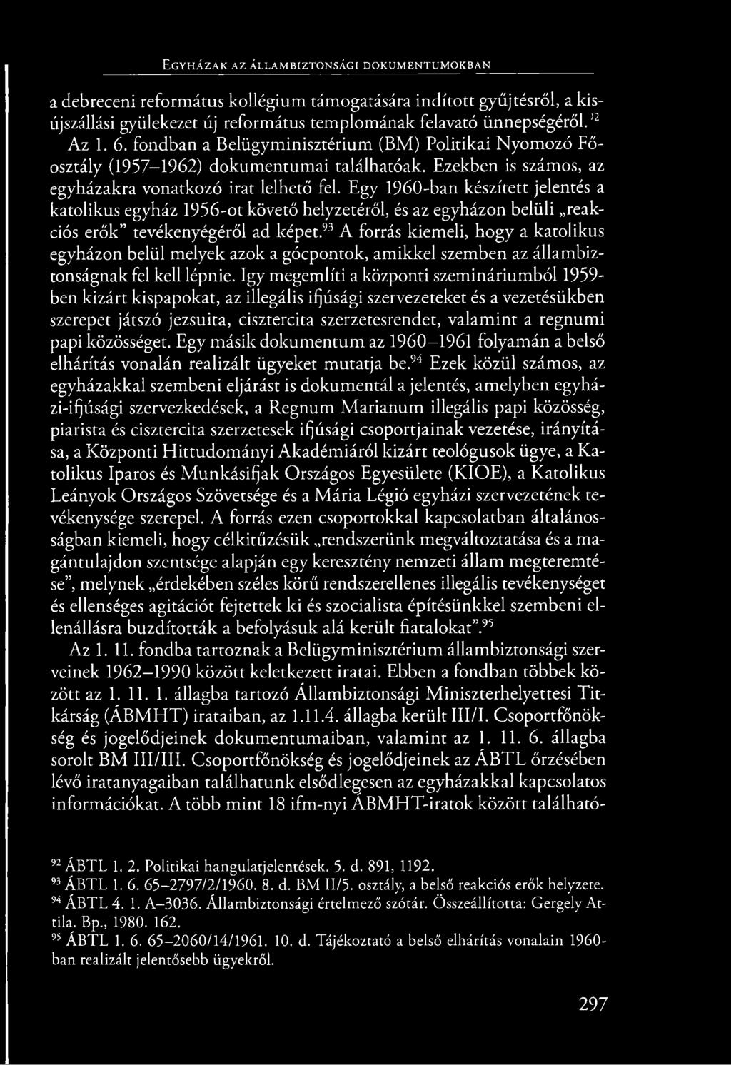 Egy 1960-ban készített jelentés a katolikus egyház 1956-ot követő helyzetéről, és az egyházon belüli reakciós erők tevékenyégéről ad képet.