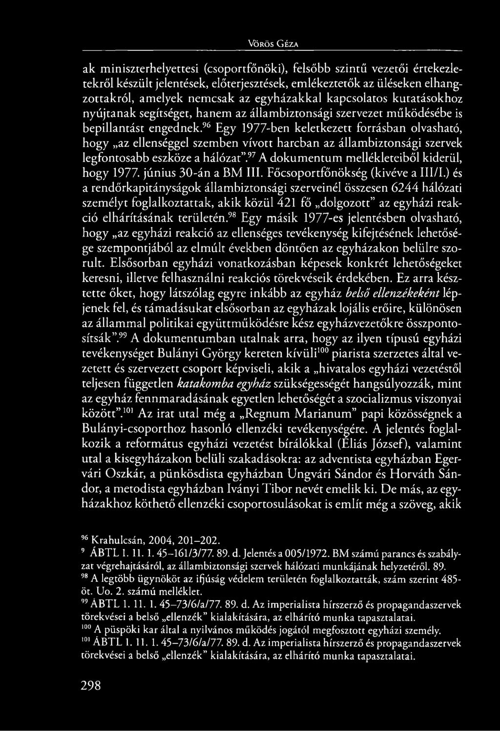 96 Egy 1977-ben keletkezett forrásban olvasható, hogy az ellenséggel szemben vívott harcban az állambiztonsági szervek legfontosabb eszköze a hálózat.97 A dokumentum mellékleteiből kiderül, hogy 1977.