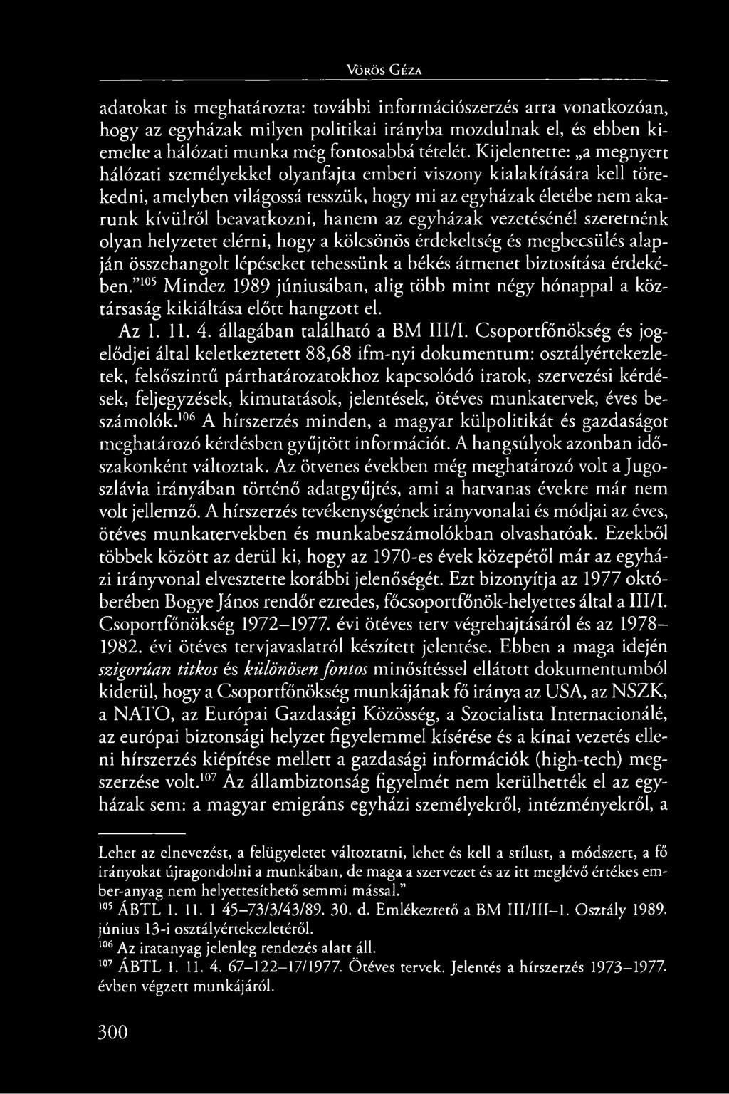 az egyházak vezetésénél szeretnénk olyan helyzetet elérni, hogy a kölcsönös érdekeltség és megbecsülés alapján összehangolt lépéseket tehessünk a békés átmenet biztosítása érdekében.