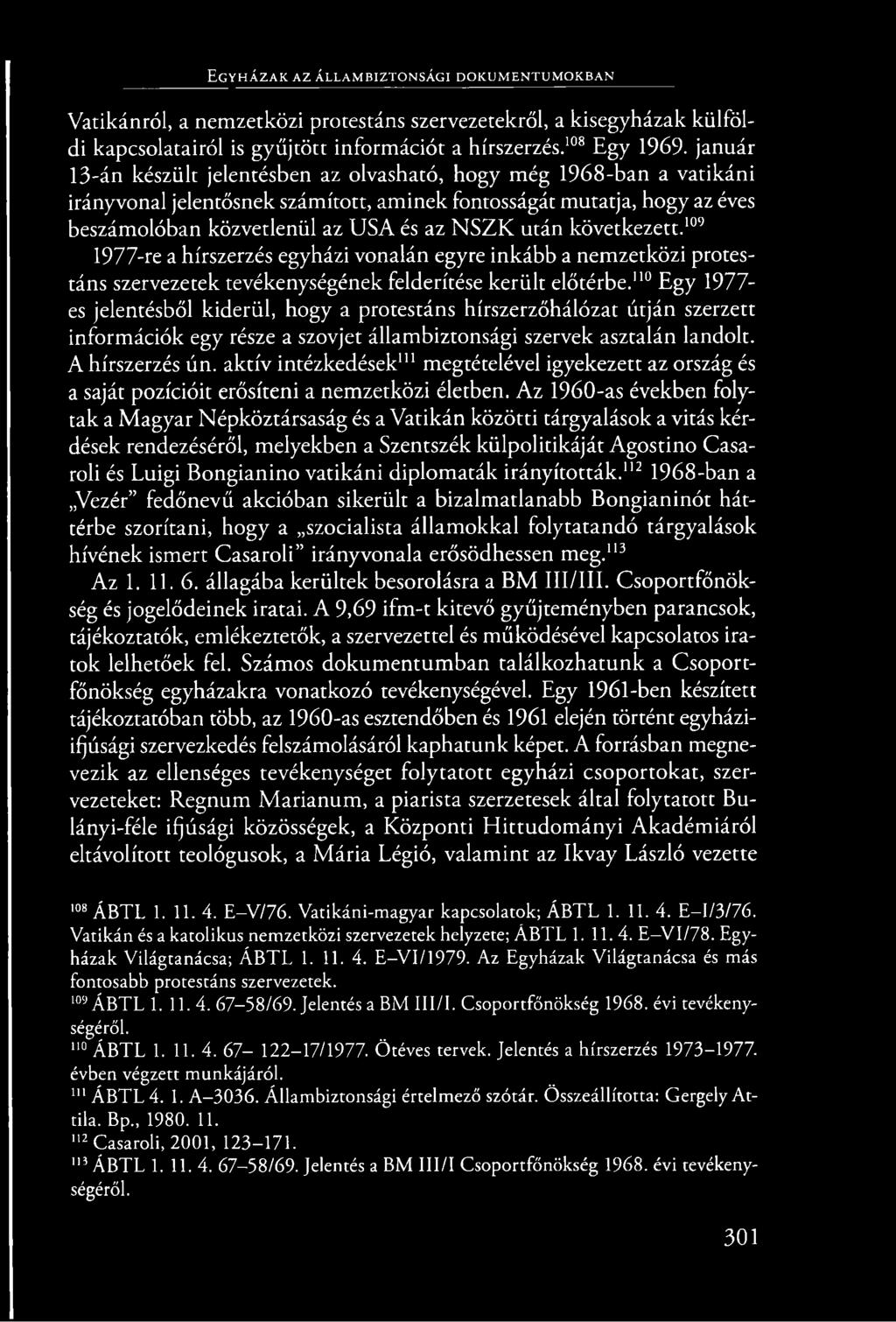 január 13-án készült jelentésben az olvasható, hogy még 1968-ban a vatikáni irányvonal jelentősnek számított, aminek fontosságát mutatja, hogy az éves beszámolóban közvetlenül az USA és az N SZ K