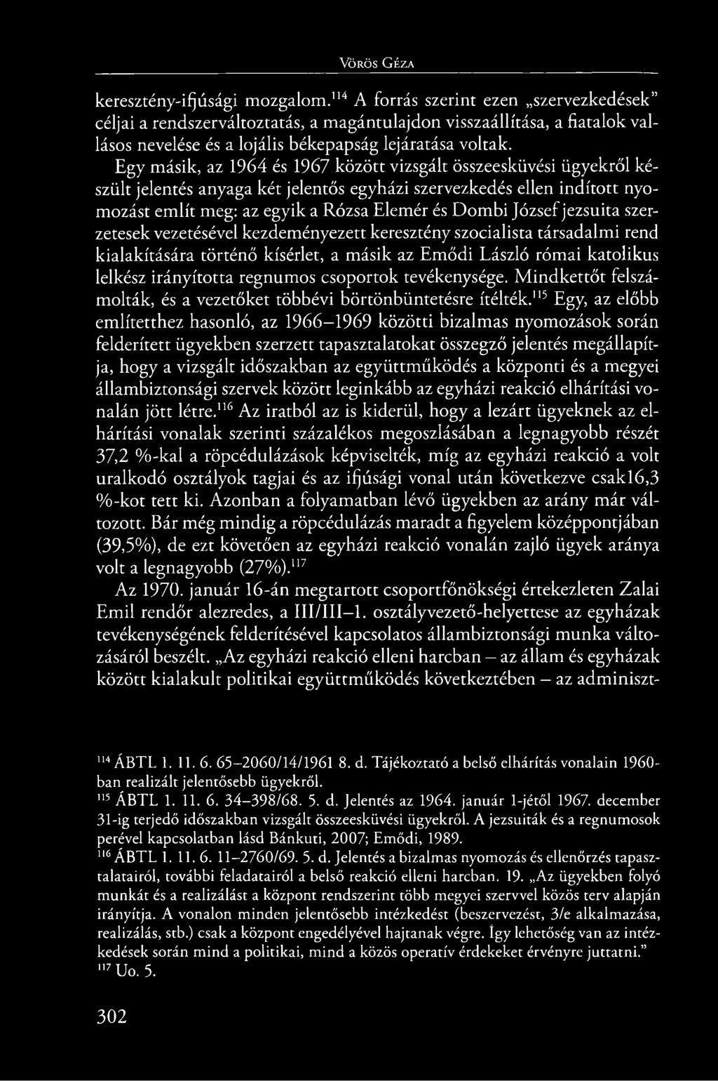 Egy másik, az 1964 és 1967 között vizsgált összeesküvési ügyekről készült jelentés anyaga két jelentős egyházi szervezkedés ellen indított nyomozást említ meg: az egyik a Rózsa Elemér és Dombi József