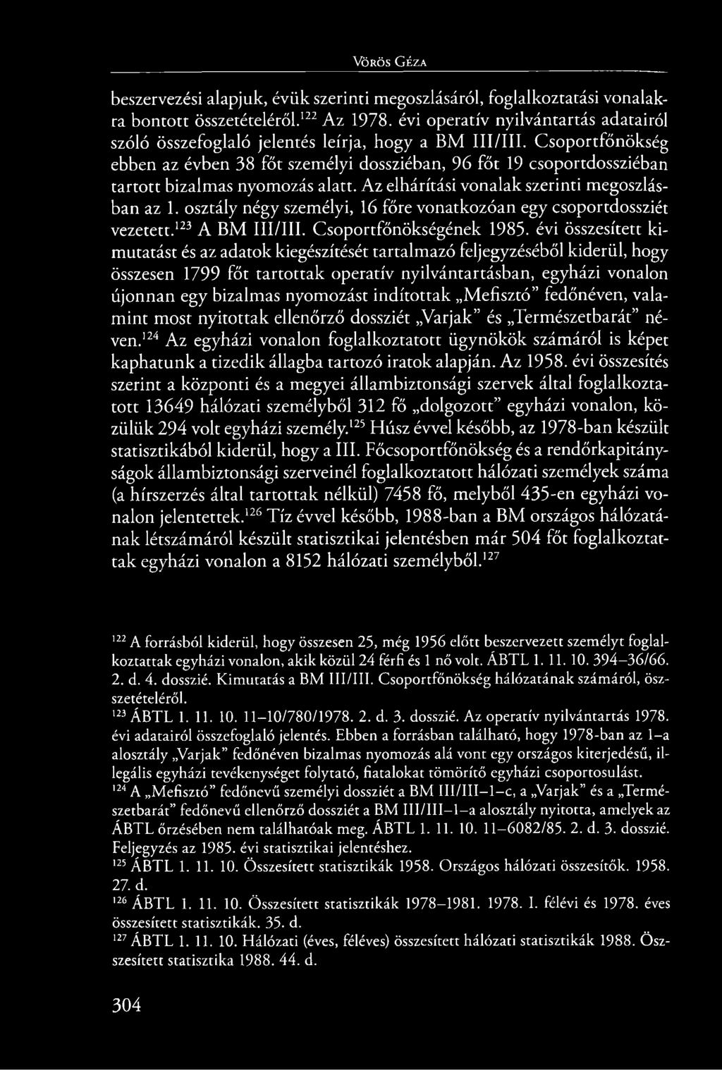 Vörös G éza beszervezési alapjuk, évük szerinti megoszlásáról, foglalkoztatási vonalakra bontott összetételéről.122 Az 1978.