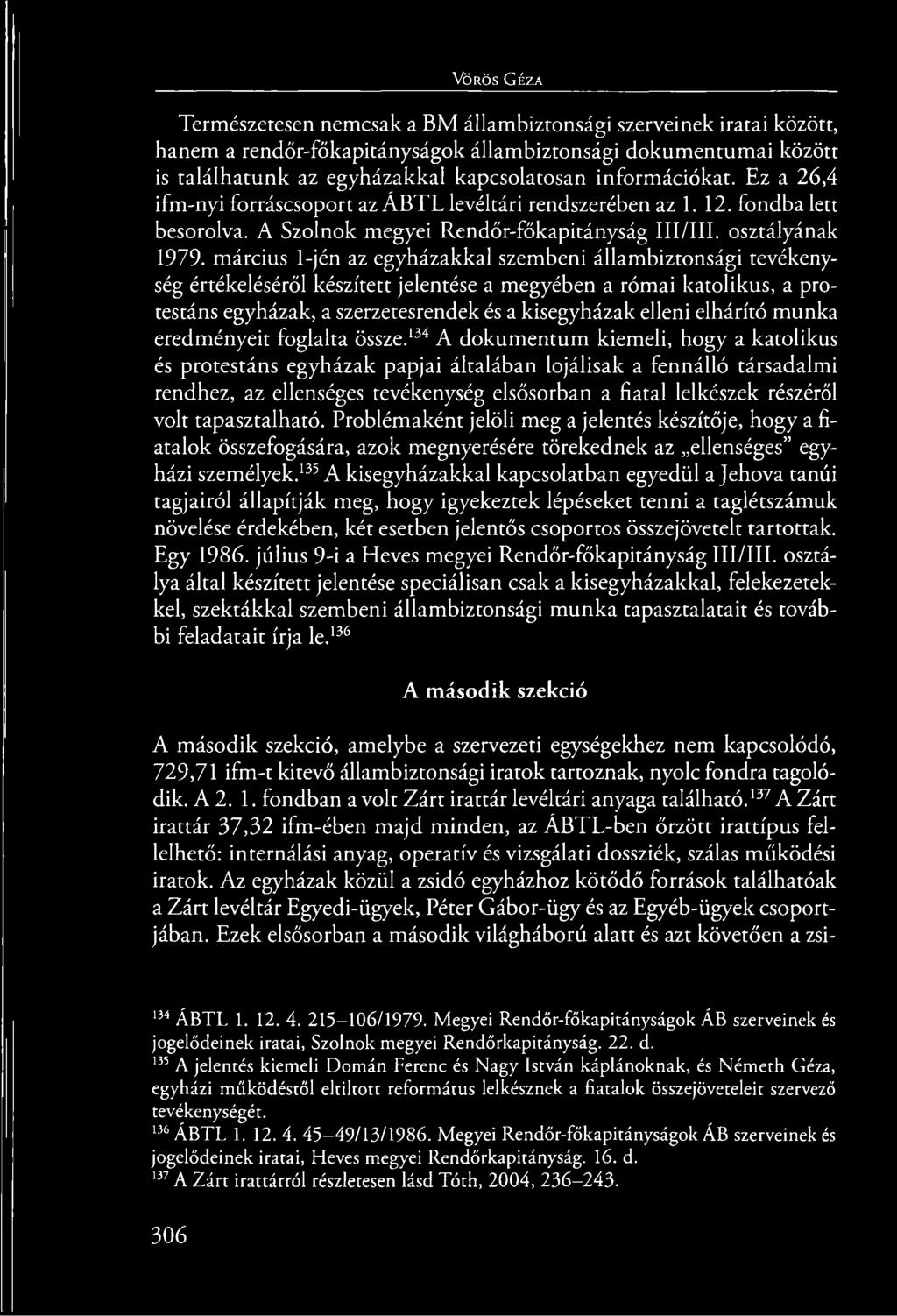 március l-jén az egyházakkal szembeni állambiztonsági tevékenység értékeléséről készített jelentése a megyében a római katolikus, a protestáns egyházak, a szerzetesrendek és a kisegyházak elleni