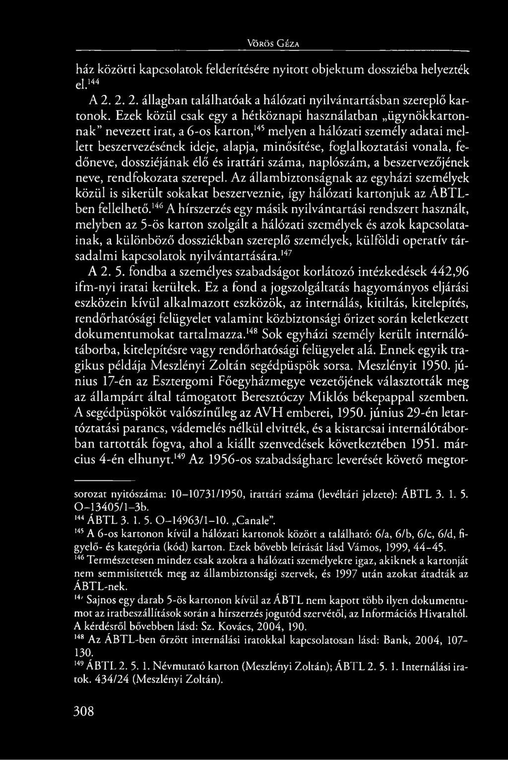 vonala, fedőneve, dossziéjának élő és irattári száma, naplószám, a beszervezőjének neve, rendfokozata szerepel.