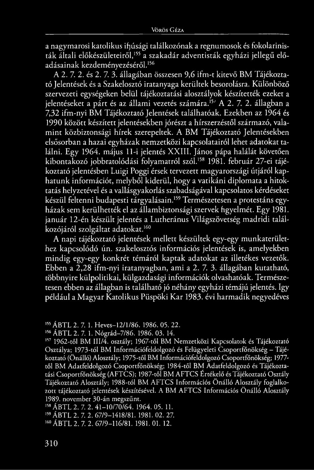 Különböző szervezeti egységeken belül tájékoztatási alosztályok készítették ezeket a jelentéseket a párt és az állami vezetés számára.15' A 2.