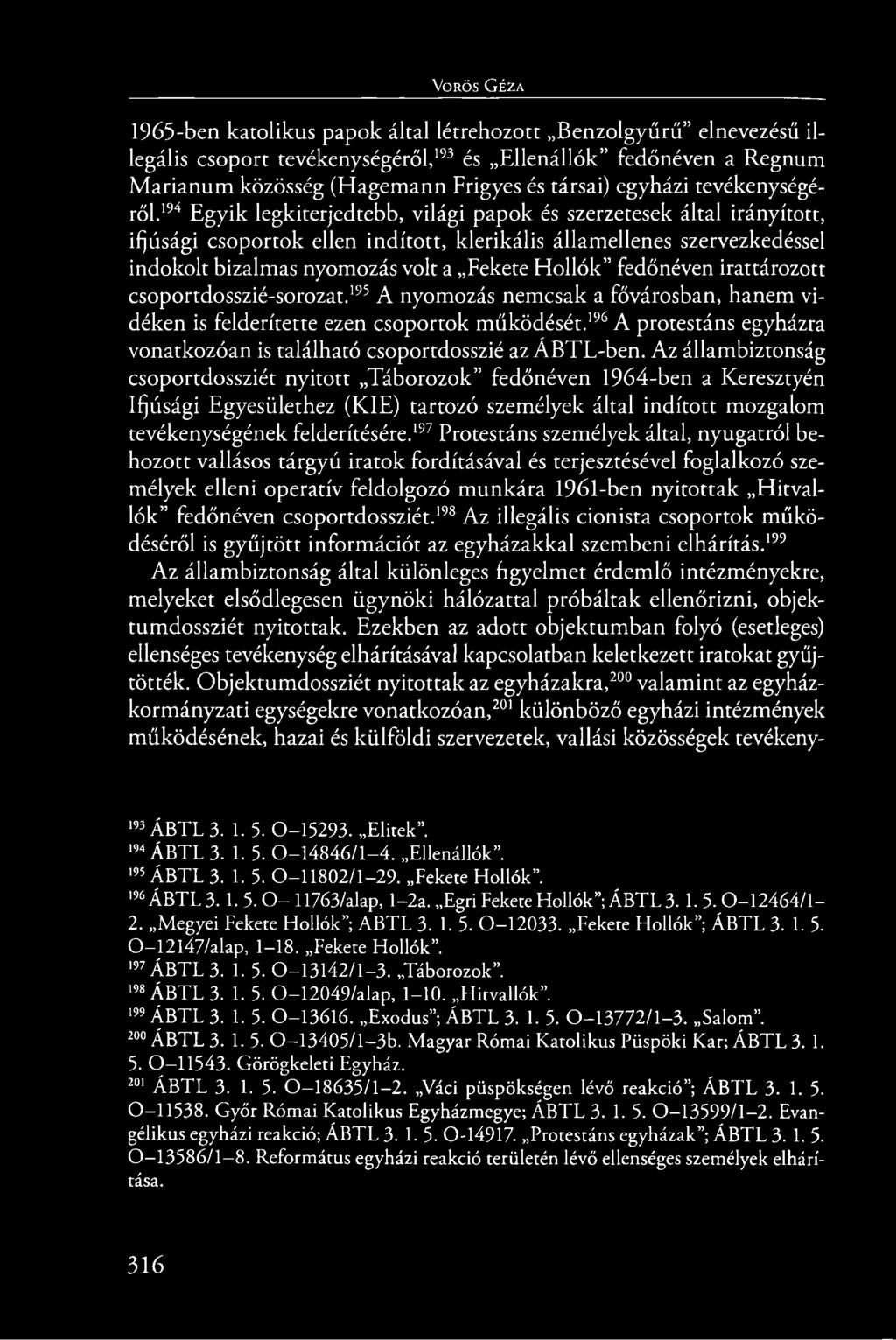 Vörös G éza 1965-ben katolikus papok által létrehozott Benzolgyűrű elnevezésű illegális csoport tevékenységéről,193 és Ellenállók fedőnéven a Regnum Marianum közösség (Hagemann Frigyes és társai)