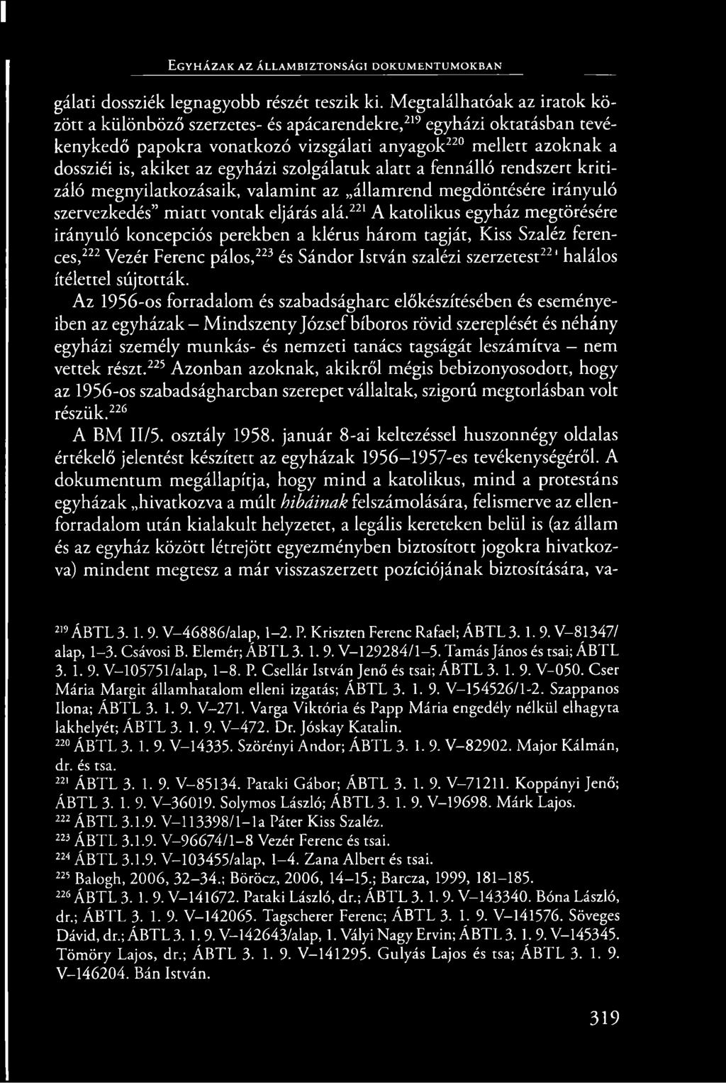szolgálatuk alatt a fennálló rendszert kritizáló megnyilatkozásaik, valamint az államrend megdöntésére irányuló szervezkedés miatt vontak eljárás alá.