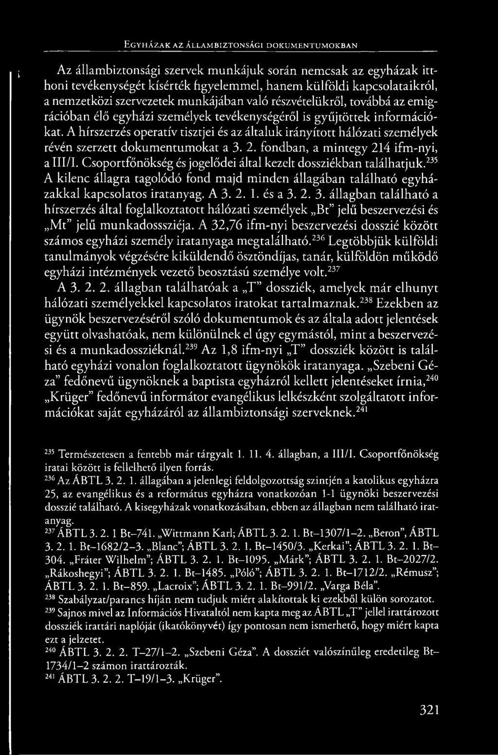A hírszerzés operatív tisztjei és az általuk irányított hálózati személyek révén szerzett dokumentumokat a 3. 2. fondban, a mintegy 214 ifm-nyi, a III/I.
