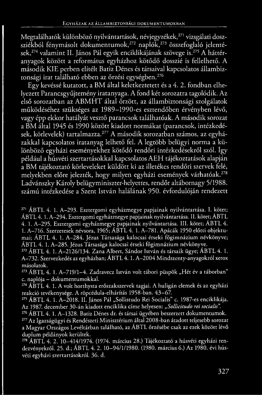 E g y h á z a k a z á l l a m b iz t o n sá g i d o k u m e n t u m o k b a n Megtalálhatók különböző nyilvántartások, névjegyzékek,271 vizsgálati doszsziékból fénymásolt dokumentumok,272 naplók,273