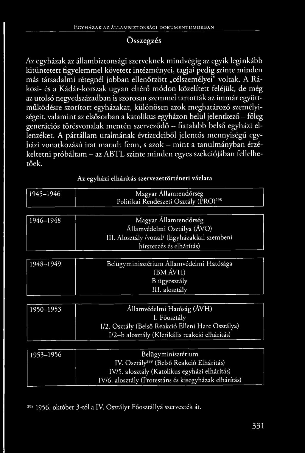 A Rákosi- és a Kádár-korszak ugyan eltérő módon közelített feléjük, de még az utolsó negyedszázadban is szorosan szemmel tartották az immár együttműködésre szorított egyházakat, különösen azok