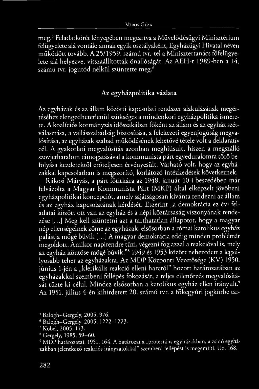 6 Az egyházpolitika vázlata Az egyházak és az állam közötti kapcsolati rendszer alakulásának megértéséhez elengedhetetlenül szükséges a mindenkori egyházpolitika ismerete.