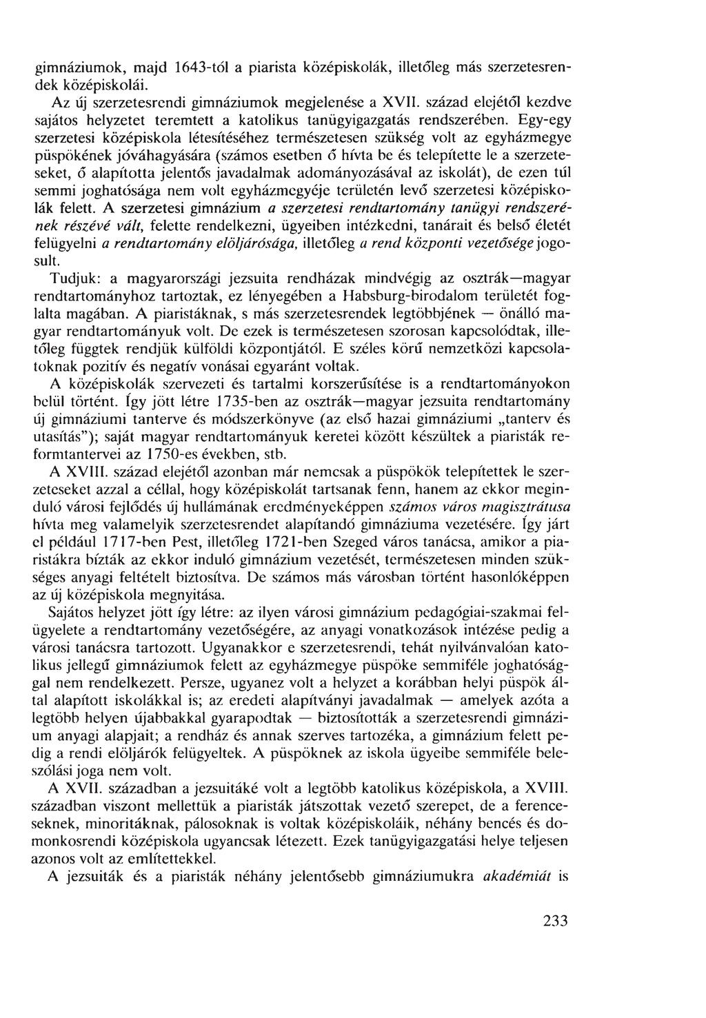 gimnáziumok, majd 1643-tól a piarista középiskolák, illetőleg más szerzetesrendek középiskolái. Az új szerzetesrendi gimnáziumok megjelenése a XVII.