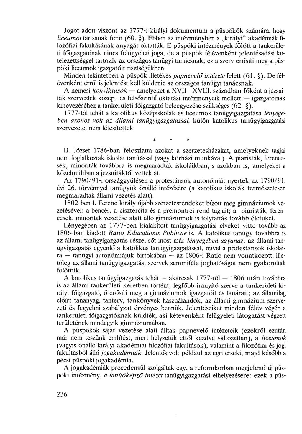 Jogot adott viszont az 1777-i királyi dokumentum a püspökök számára, hogy líceumot tartsanak fenn (60. ). Ebben az intézményben a királyi akadémiák filozófiai fakultásának anyagát oktatták.