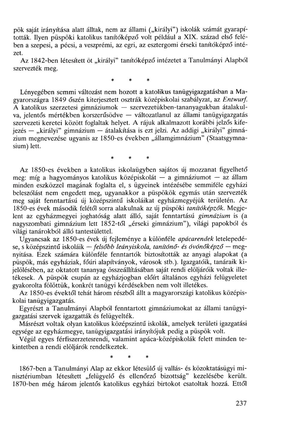 pök saját irányítása alatt álltak, nem az állami ( királyi ) iskolák számát gyarapították. Ilyen püspöki katolikus tanítóképző volt például a XIX.