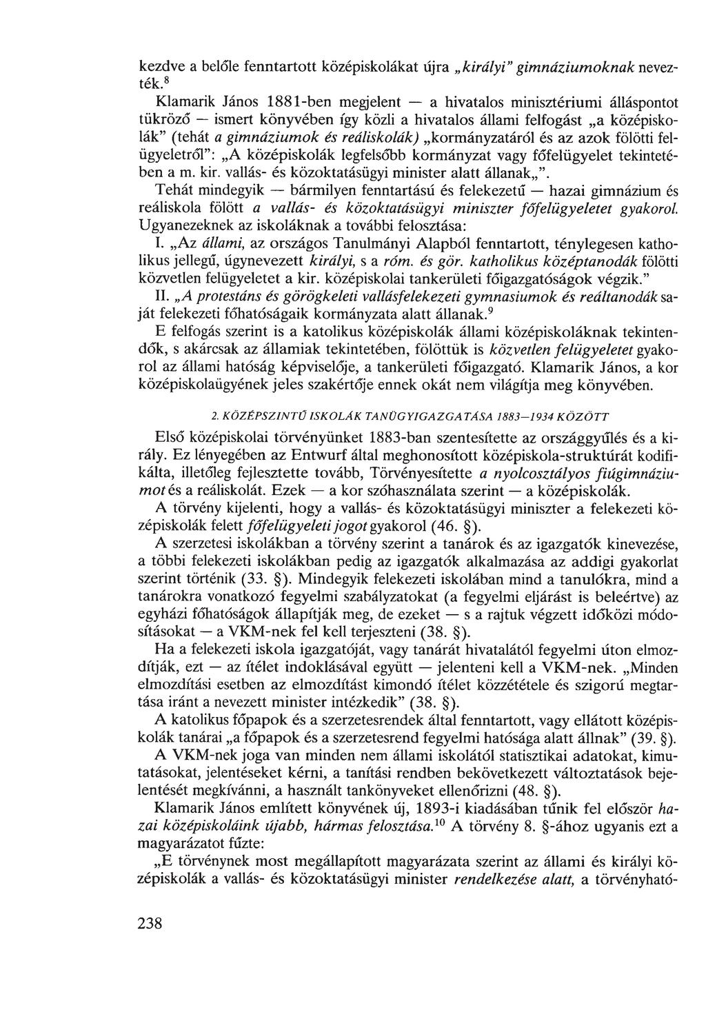 kezdve a belőle fenntartott középiskolákat űjra királyi gimnáziumoknak nevezték.