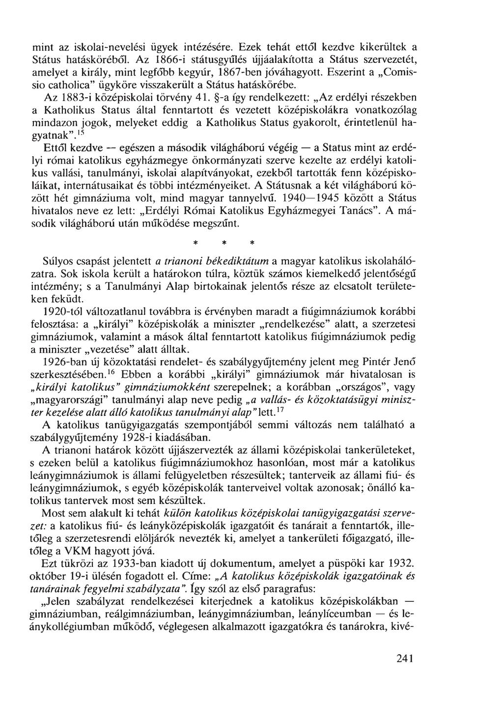 mint az iskolai-nevelési ügyek intézésére. Ezek tehát ettől kezdve kikerültek a Státus hatásköréből.