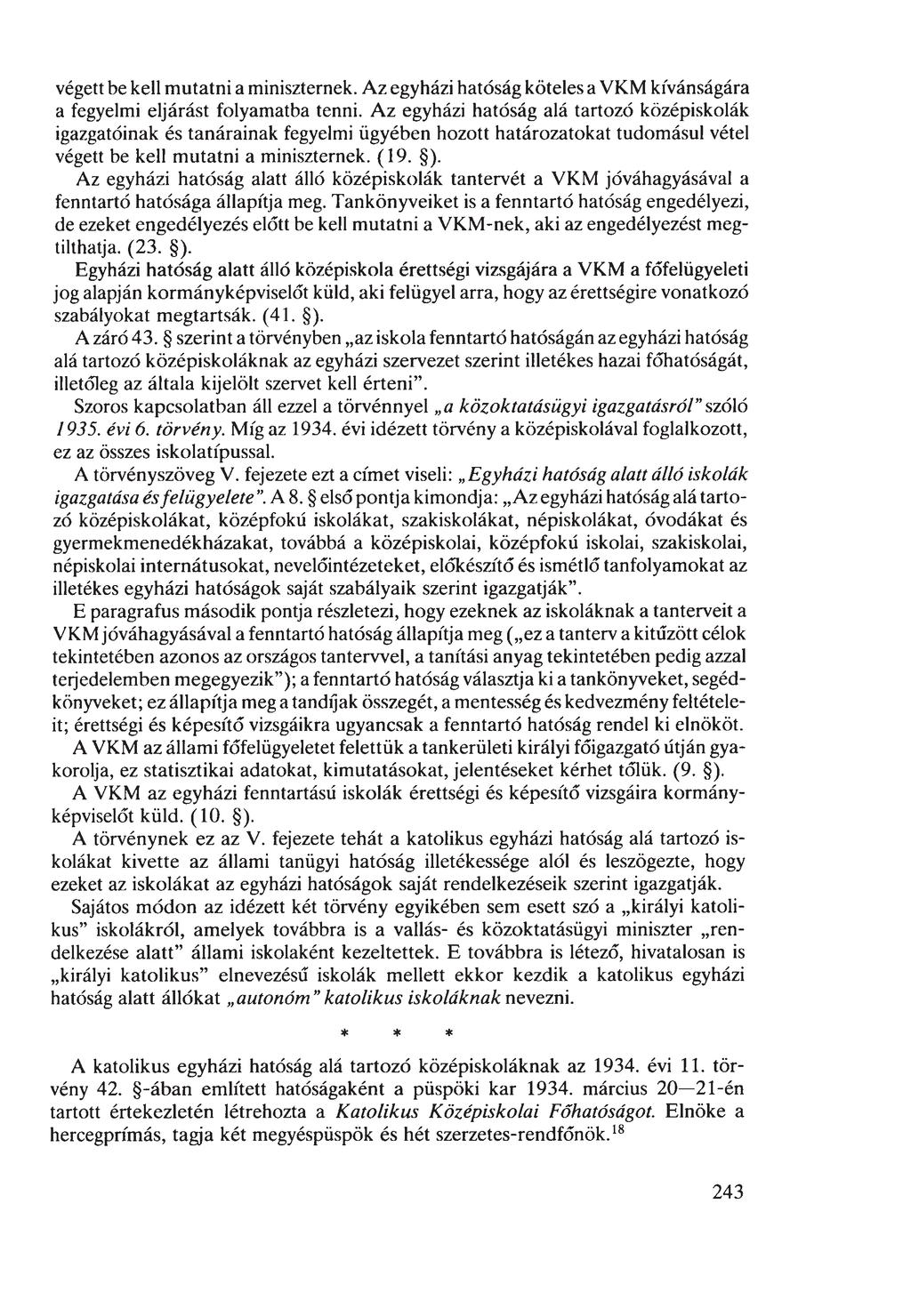 végett be kell mutatni a miniszternek. Az egyházi hatóság köteles a VKM kívánságára a fegyelmi eljárást folyamatba tenni.