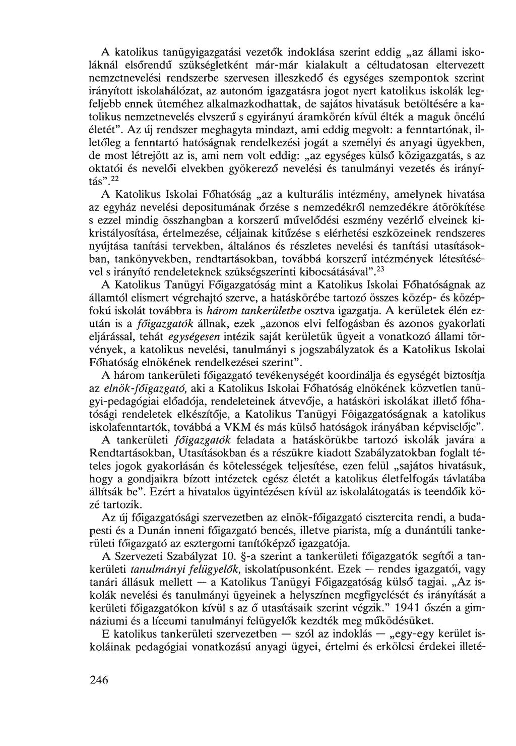 A katolikus tanügyigazgatási vezetők indoklása szerint eddig az állami iskoláknál elsőrendű szükségletként már-már kialakult a céltudatosan eltervezett nemzetnevelési rendszerbe szervesen illeszkedő