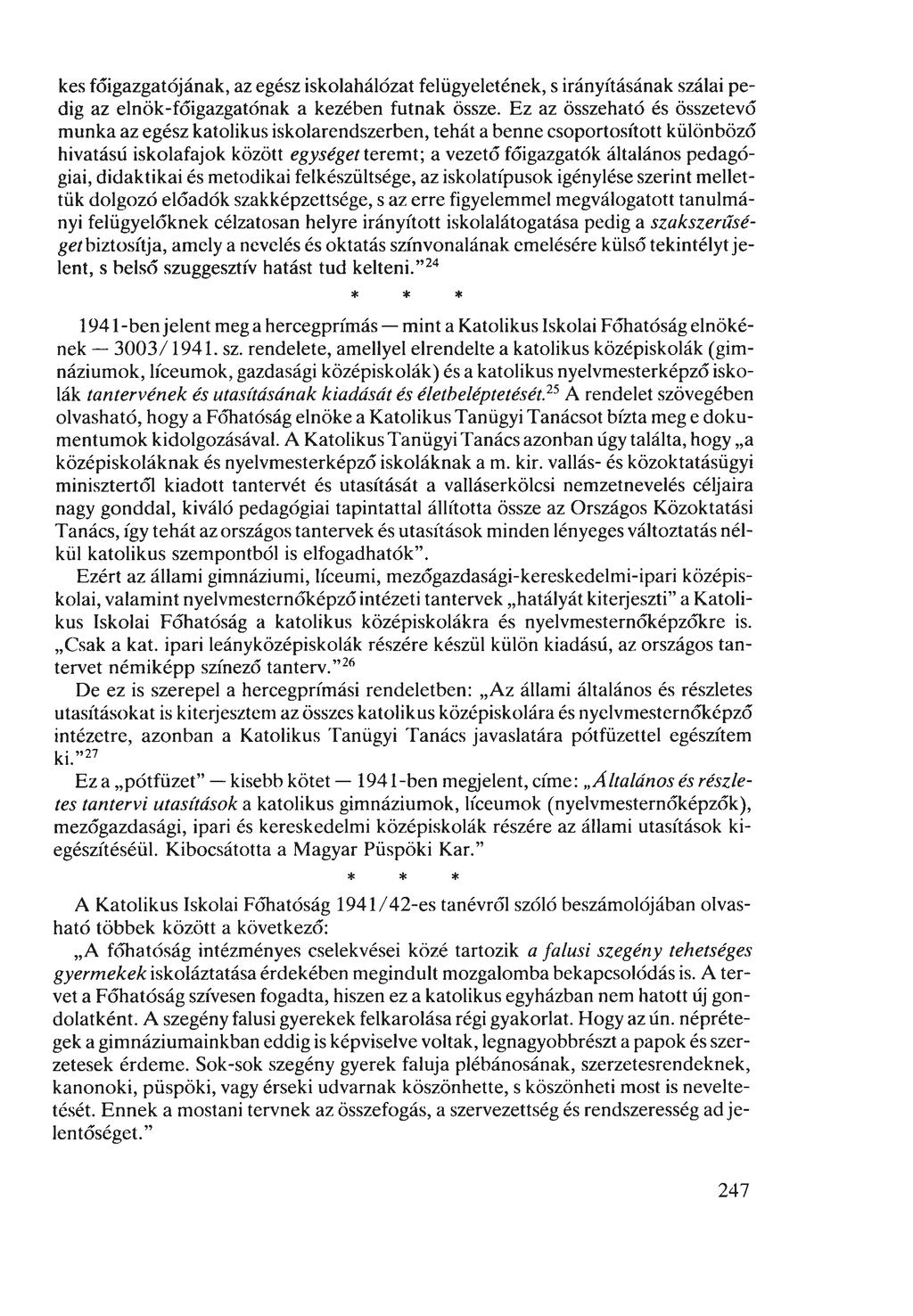 kés főigazgatójának, az egész iskolahálózat felügyeletének, s irányításának szálai pedig az elnök-főigazgatónak a kezében futnak össze.