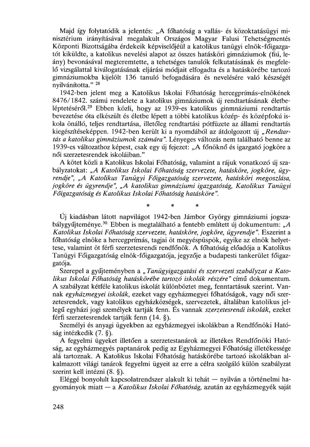 Majd így folytatódik a jelentés: A főhatóság a vallás- és közoktatásügyi minisztérium irányításával megalakult Országos Magyar Falusi Tehetségmentés Központi Bizottságába érdekeik képviselőjéül a