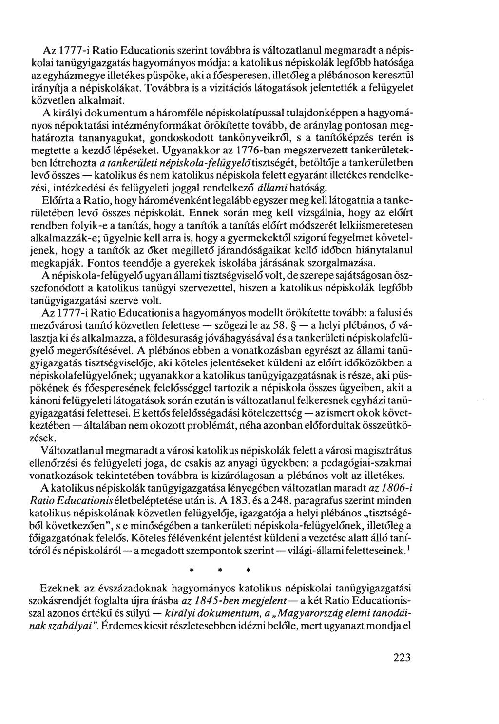 Az 1777-i Ratio Educationis szerint továbbra is változatlanul megmaradt a népiskolai tanügyigazgatás hagyományos módja: a katolikus népiskolák legfőbb hatósága az egyházmegye illetékes püspöke, aki a