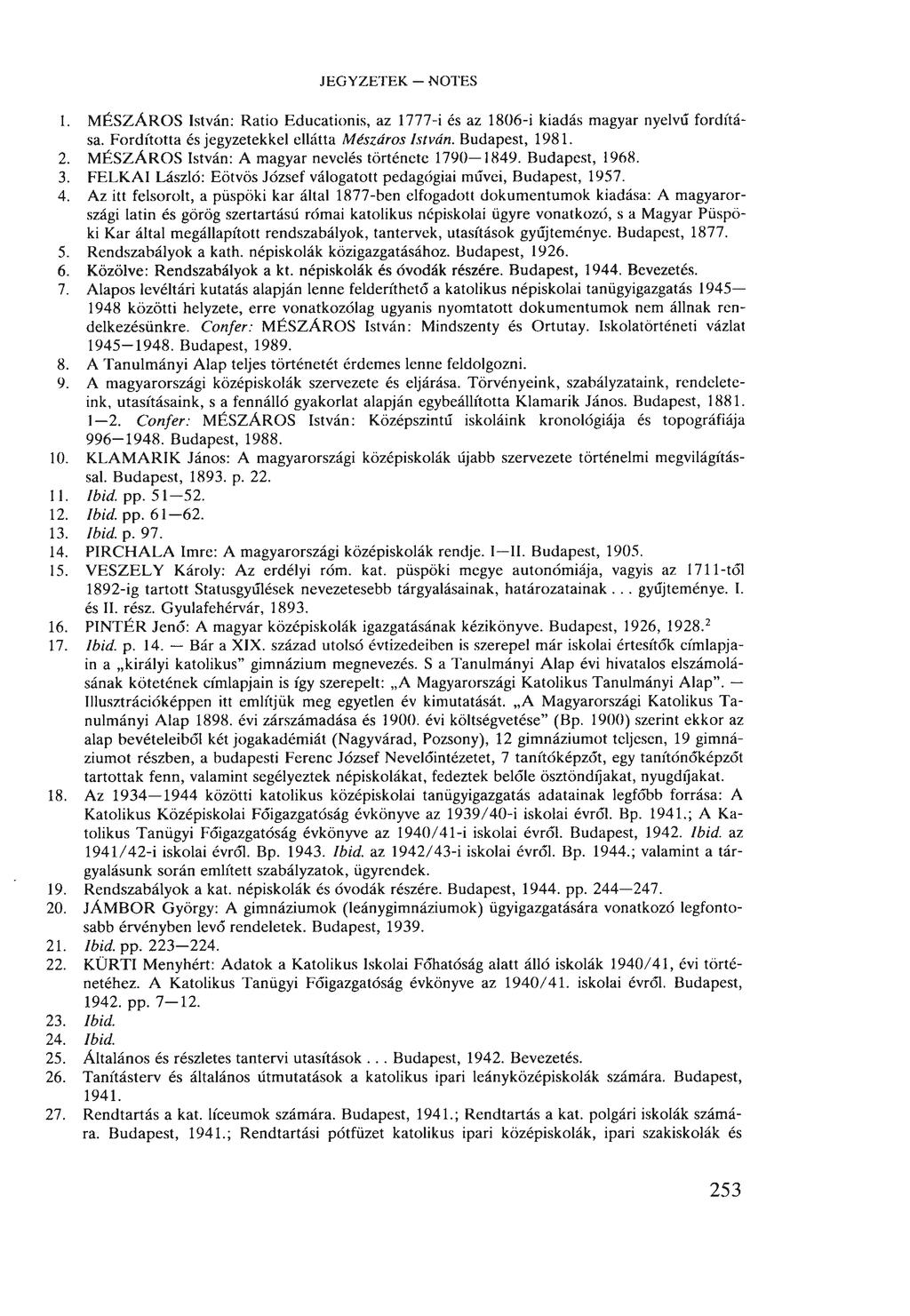 JEGYZETEK - NOTES 1. MÉSZÁROS István: Ratio Educationis, az 1777-i és az 1806-i kiadás magyar nyelvű fordítása. Fordította és jegyzetekkel ellátta Mészáros István. Budapest, 1981. 2.