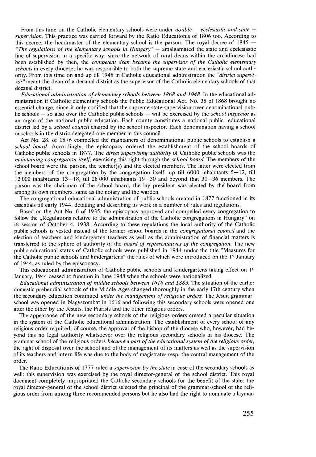 From this time on the Catholic elementary schools were under d o u b le ecclesiastic a n d state supervision. This practice was carried forward by the Ratio Educationis of 1806 too.