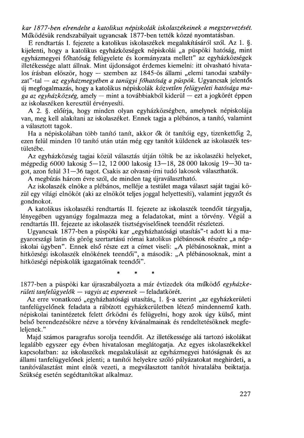 kar 1877-ben elrendelte a katolikus népiskolák iskolaszékeinek a megszervezését. Működésük rendszabályait ugyancsak 1877-ben tették közzé nyomtatásban. E rendtartás I.