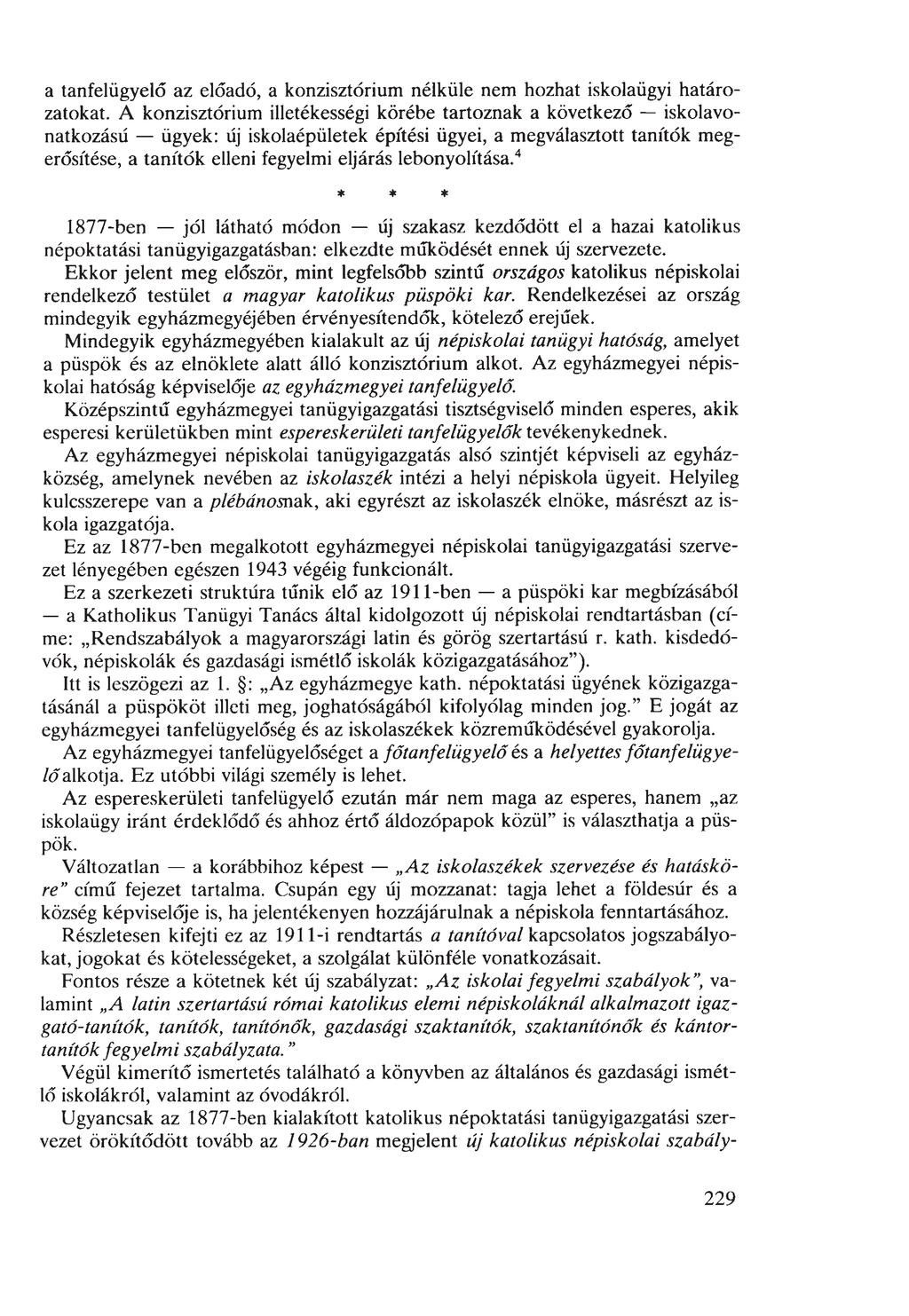 a tanfelügyelő az előadó, a konzisztórium nélküle nem hozhat iskolaügyi határozatokat.