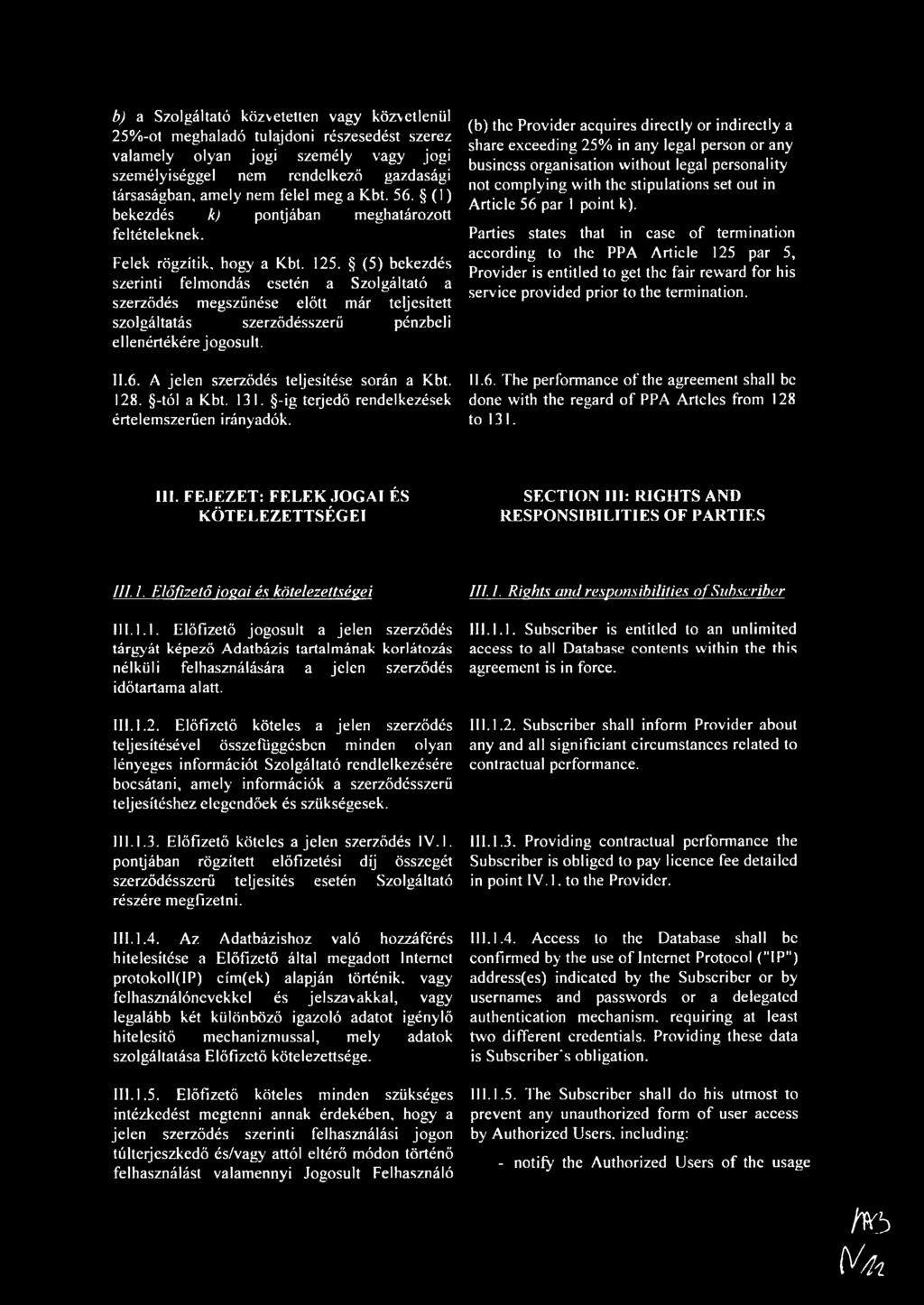 (5) bekezdés szerinti felmondás esetén a Szolgáltató a szerződés megszűnése előtt már teljesített szolgáltatás szerződésszerű pénzbeli el lenértékére jogosult. II.6.