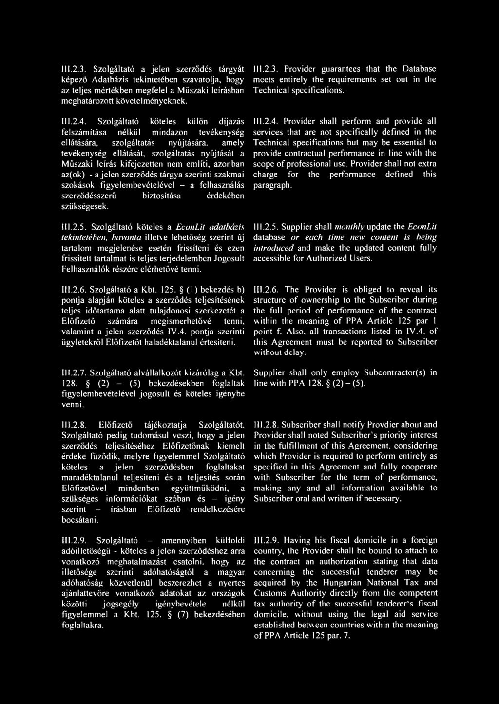amely tevékenység ellátását, szolgáltatás nyújtását a Műszaki leírás kifejezetten nem említi, azonban az(ok) - a jelen szerződés tárgya szerinti szakmai szokások figyelembevételével - a felhasználás