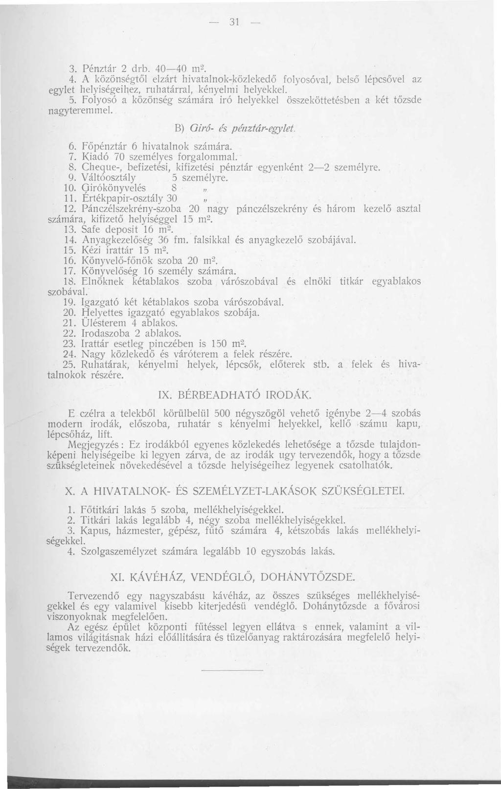 - 31 3. Pénztár 2 drb. 40-40 m 2 4. A közönsé gtő l elzárt hivatalnok-közleked ő folyosóval, belső lépcsővel az egylet helyiségei hez, ruhatárral, kényelmi helyekkel. 5.