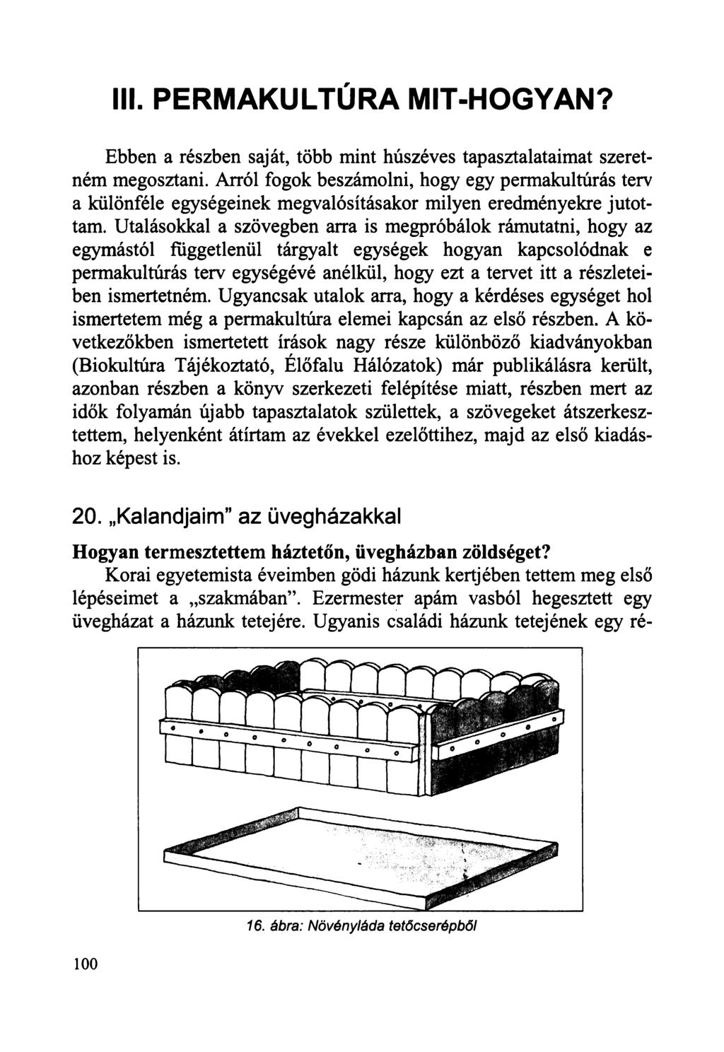 III. PERMAKULTÚRA MIT-HOGYAN? Ebben a részben saját, több mint húszéves tapasztalataimat szeretném megosztani.