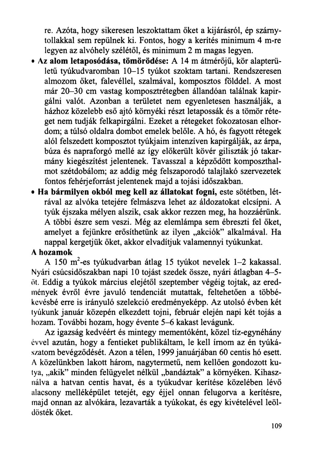 re. Azóta, hogy sikeresen leszoktattam őket a kijárásról, ép számytollakkal sem repülnek ki. Fontos, hogy a kerítés minimum 4 m-re legyen az alvóhely szélétől, és minimum 2 m magas legyen.