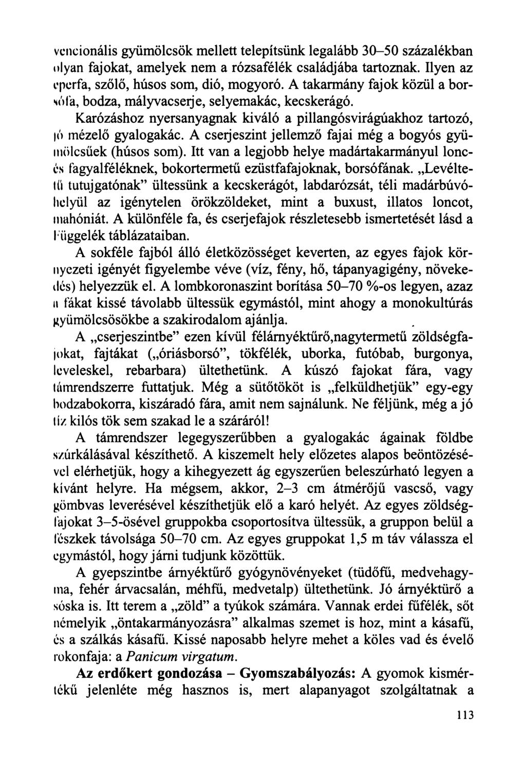 vcncionális gyümölcsök mellett telepítsünk legalább 30-50 százalékban olyan fajokat, amelyek nem a rózsafélék családjába tartoznak. Ilyen az eperfa, szőlő, húsos som, dió, mogyoró.