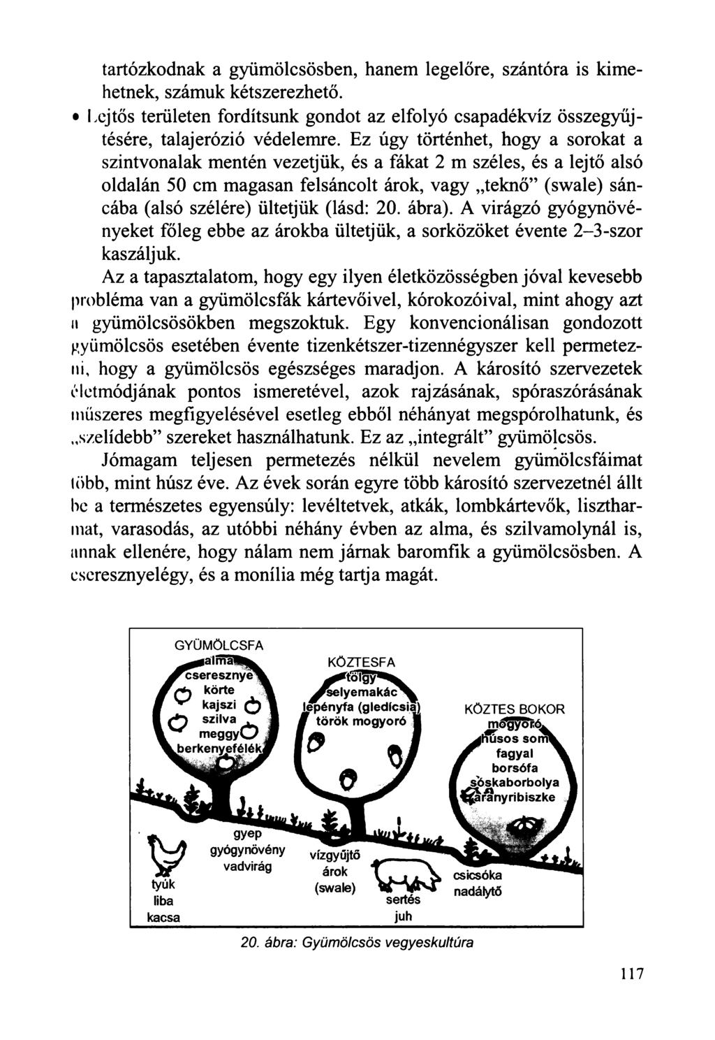 tartózkodnak a gyümölcsösben, hanem legelőre, szántóra is kimehetnek, számuk kétszerezhető. Lejtős területen fordítsunk gondot az elfolyó csapadékvíz összegyűjtésére, talajerózió védelemre.