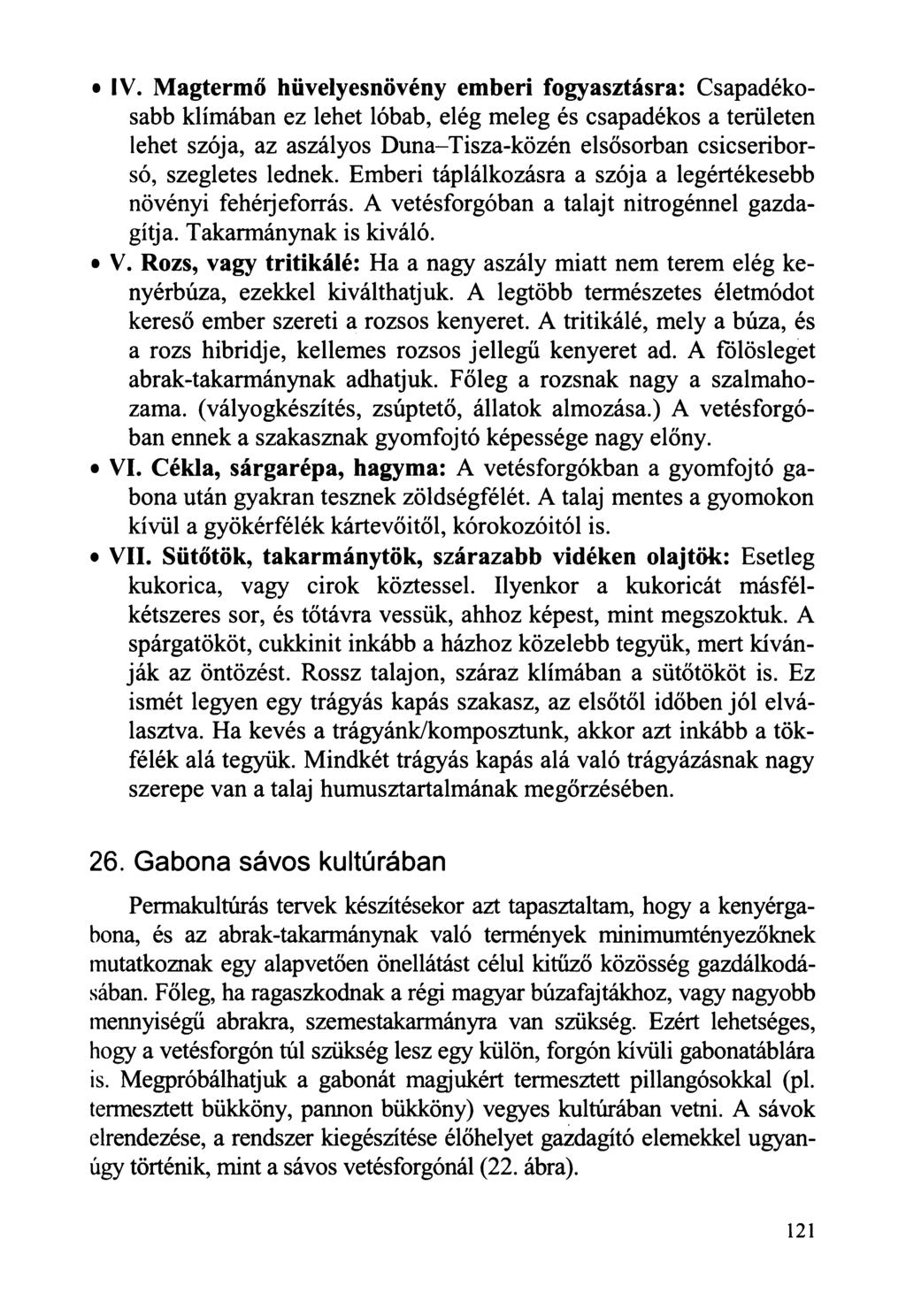 IV. Magtermő hüvelyesnövény emberi fogyasztásra: Csapadékosabb klímában ez lehet lóbab, elég meleg és csapadékos a területen lehet szója, az aszályos Duna-Tisza-közén elsősorban csicseriborsó,