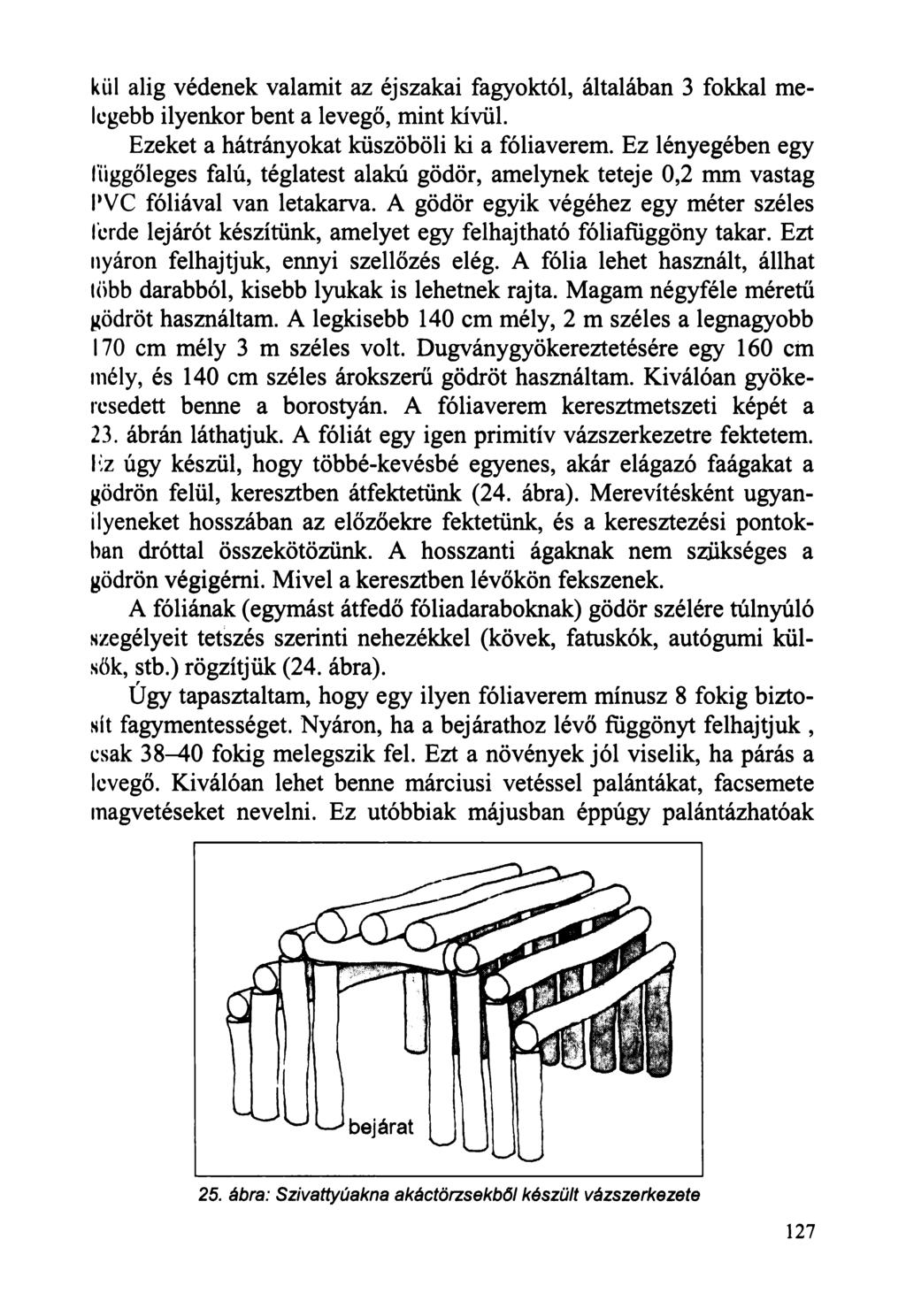 kiil alig védenek valamit az éjszakai fagyoktól, általában 3 fokkal melegebb ilyenkor bent a levegő, mint kívül. Ezeket a hátrányokat küszöböli ki a fóliaverem.